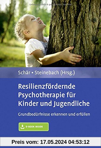 Resilienzfördernde Psychotherapie für Kinder und Jugendliche: Grundbedürfnisse erkennen und erfüllen. Mit E-Book inside